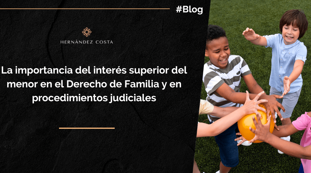 La importancia del interés superior del menor en el Derecho de Familia y en procedimientos judiciales