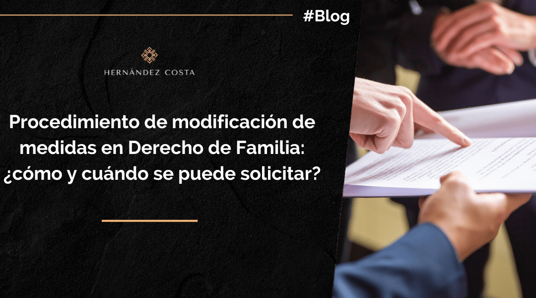 Procedimiento de modificación de medidas en Derecho de Familia: ¿cómo y cuándo se puede solicitar?