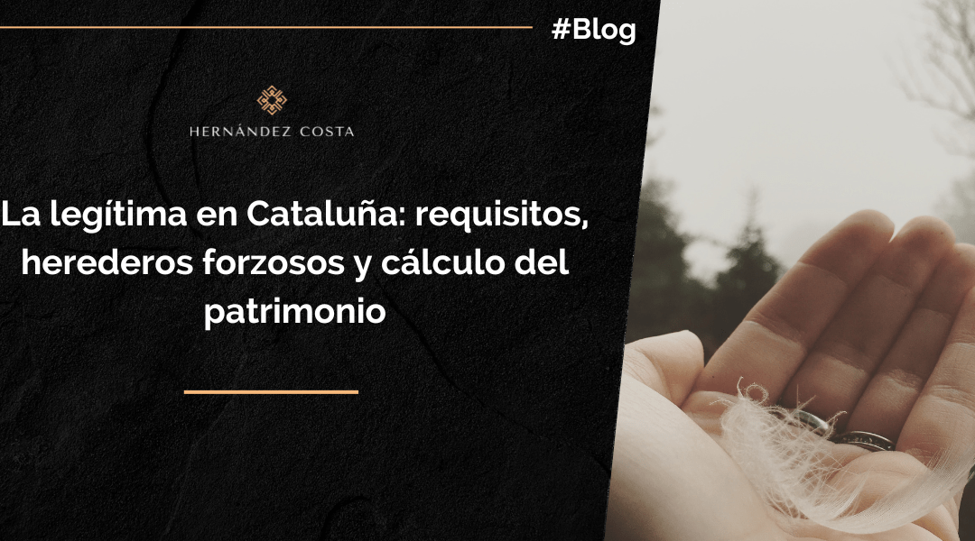 La legítima en Cataluña: requisitos, herederos forzosos y cálculo del patrimonio