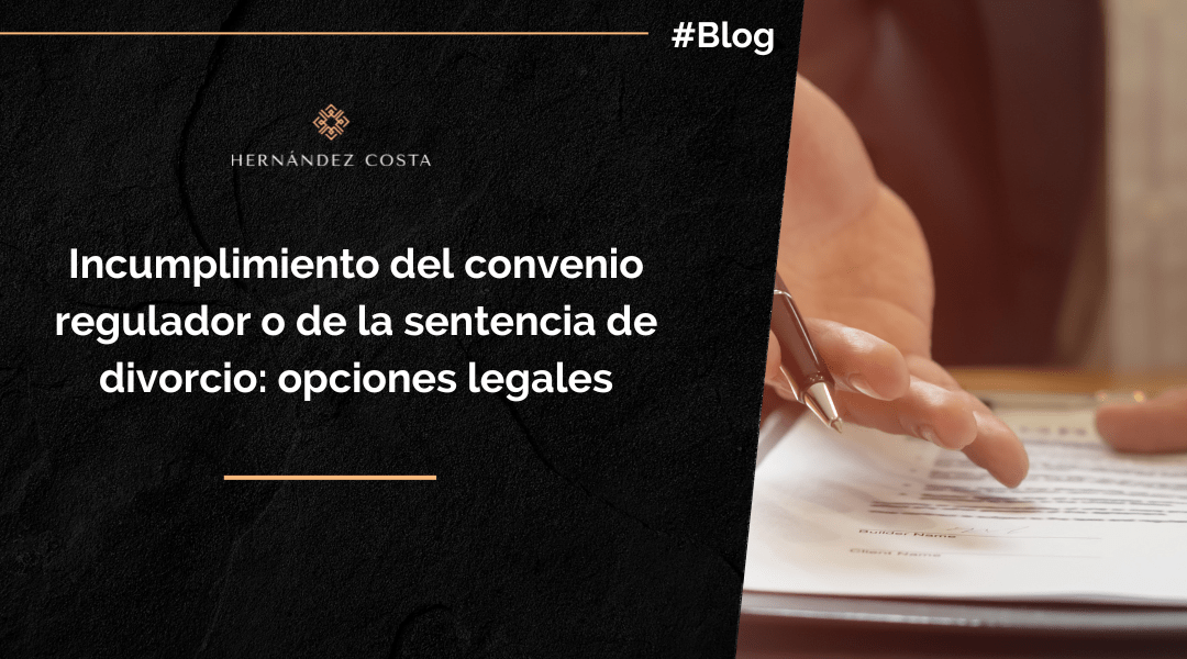 Incumplimiento del convenio regulador o de la sentencia de divorcio: opciones legales