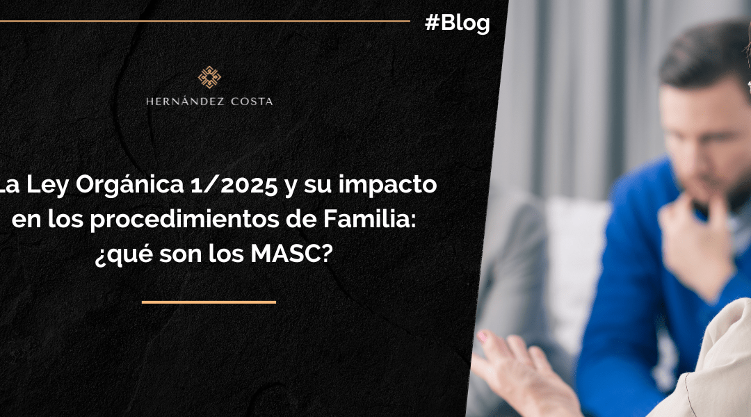 La Ley Orgánica 1/2025 y su impacto en los procedimientos de Familia: ¿qué son los MASC?