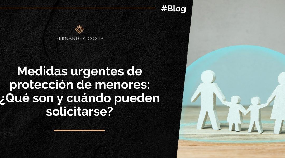 Medidas urgentes de protección de menores: ¿Qué son y cuándo pueden solicitarse?