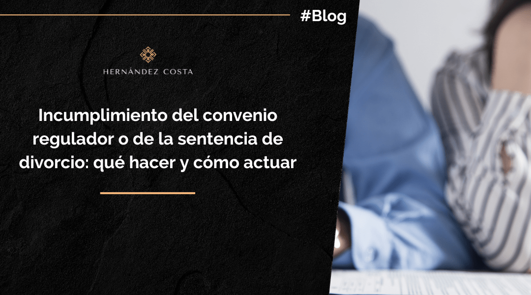 Incumplimiento del convenio regulador o de la sentencia de divorcio: qué hacer y cómo actuar