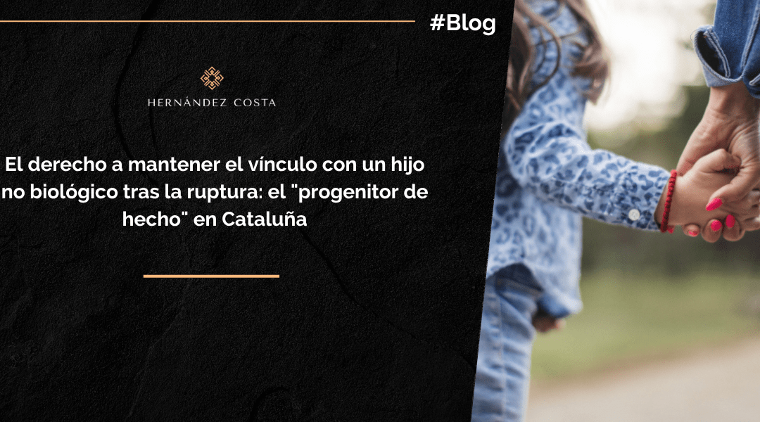 El derecho a mantener el vínculo con un hijo no biológico tras la ruptura: el «progenitor de hecho» en Cataluña